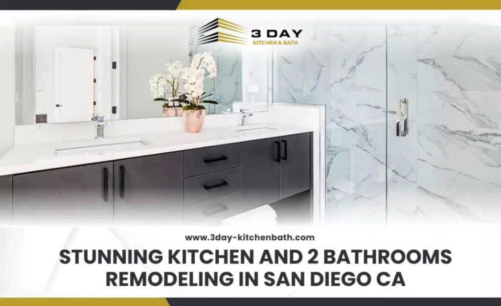 Stunning Kitchen and 2 Bathrooms Remodeling in San Diego CA