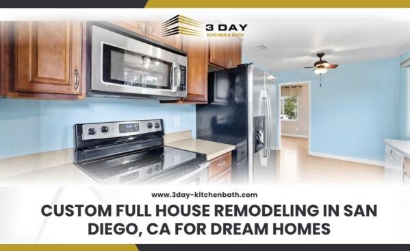 Custom Full House Remodeling in San Diego CA for Dream Homes