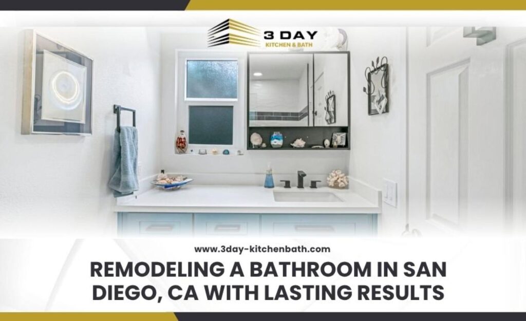 Remodeling a Bathroom in San Diego CA with Lasting Results